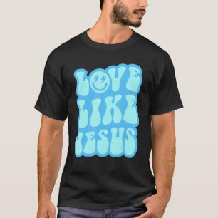 Love Like Jesus For Christian Catholic God T-Shirt