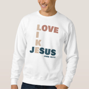 Love Like Jesus – John 15:12 Christian Sweatshirt