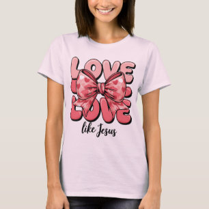 Love Like Jesus Pink Hearts Bow Christian Faith T-Shirt