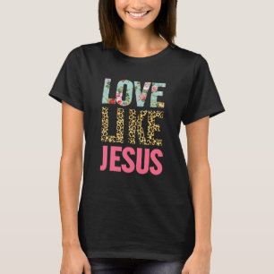 Love Like Jesus Positive Catholic Christian Leopar T-Shirt