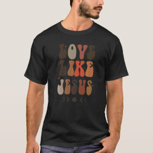 Love Like Jesus Positive Catholic Preppy Retro Chr T-Shirt