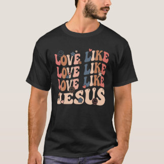 Love Like Jesus Religious God Christian Words On B T-Shirt