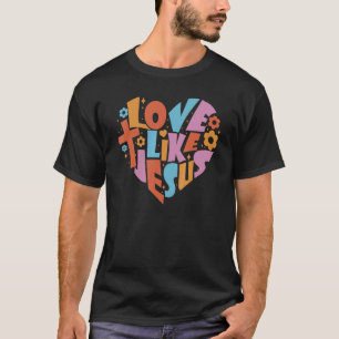 Love Like Jesus Religious God Christian Words On B T-Shirt