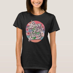 Love Like Jesus Religious God Christian Words On B T-Shirt