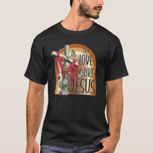 Love Like Jesus Religious God Christian Words On B T-Shirt