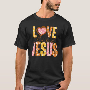 Love Like Jesus Religious God Christian Words On B T-Shirt