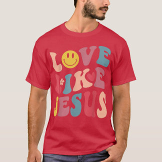 Love Like Jesus Religious God Christian Words On B T-Shirt
