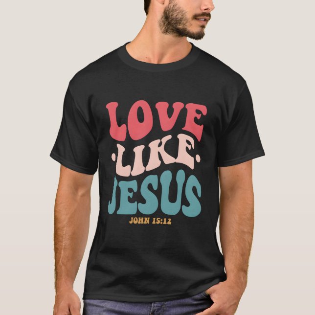 Love Like Jesus Religious God With Words On Back T-Shirt (Front)