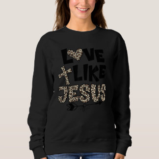 Love Like Jesus Sweatshirt
