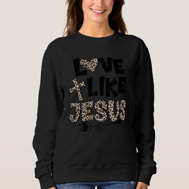 Love Like Jesus Sweatshirt (Front)