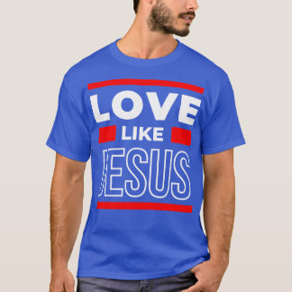 Love Like Jesus T-Shirt