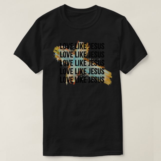 love like jesus T-Shirt (Design Front)
