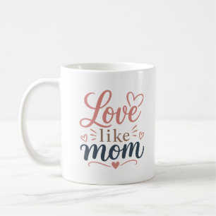 Love Like Mom Mug Mothers Day Gift For Mother