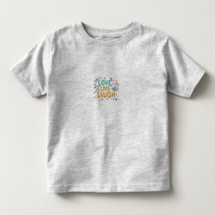 Love.Live.Laugh Inspirational T-Shirt. Toddler T-shirt