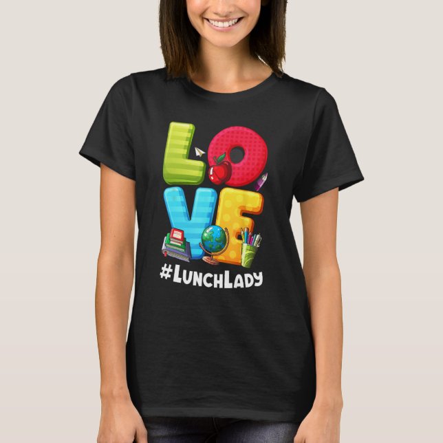 Love Lunch Lady Appreciation Back To School T-Shirt (Front)