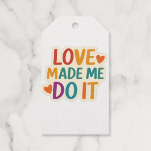 Love Made Me Do It   Colourful Romantic Quote Gift Tags