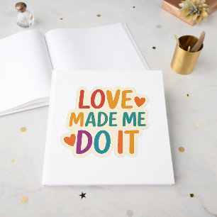 Love Made Me Do It Colourful Romantic Quote Guest Book