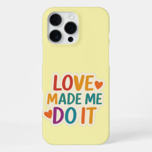 Love Made Me Do It Colourful Romantic Quote iPhone 16 Pro Max Case