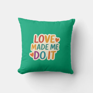 Love Made Me Do It   Colourful Romantic Quote Throw Pillow