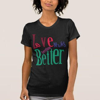 Love Makes Everything Better Women's T-Shirt