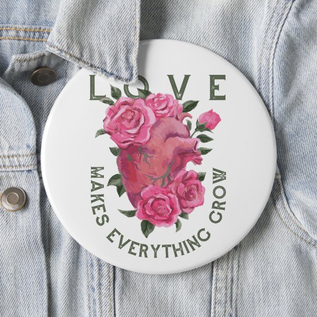 Love Makes Everything Grow – Romantic Floral Art  6 Inch Round Button (In Situ)