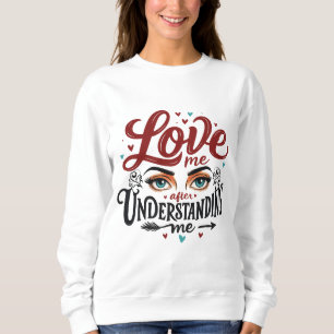 Love Me After Understanding Me - Expressive Eyes  Sweatshirt