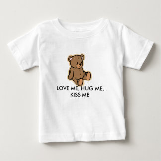 LOVE ME, HUG ME, KISS ME BABY T-Shirt