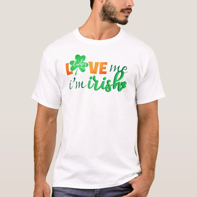 Love Me I'm Irish T-Shirt (Front)