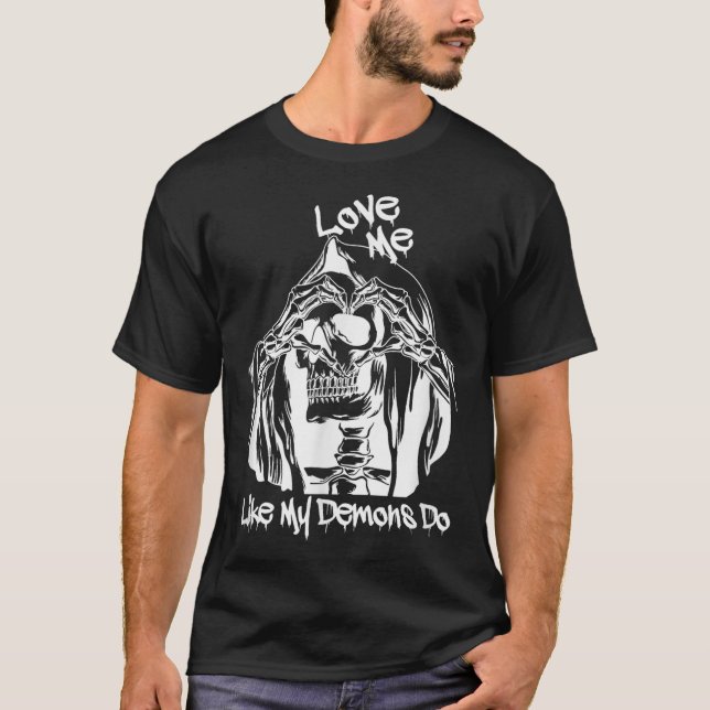 Love Me Like My Demons Do  T-Shirt (Front)