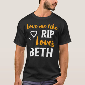 Love Me Like Rip Loves Beth Yellowstone Classic T- T-Shirt