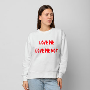 "Love Me, Love Me Not" Valentine's Day Sweatshirt