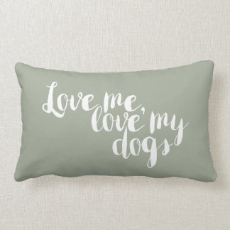 Love Me Love My Dogs - pillow