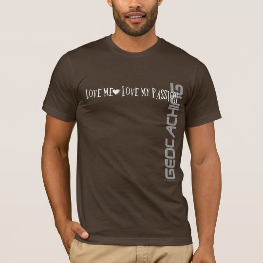 Love Me - Love My Passion - Geocaching T-Shirt
