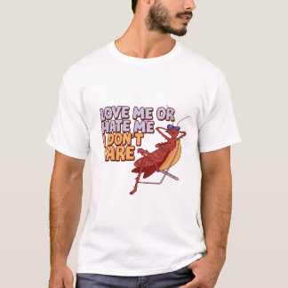 Love me or hate me I don't care, cockroach cartoon T-Shirt