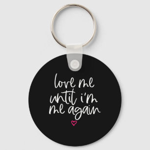 Love Me Until I'm Me Again Mental Health Awareness Keychain