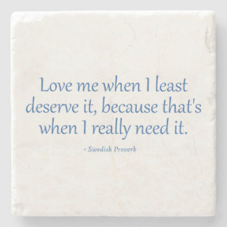 Love Me When I Least Deserve It Stone Coaster