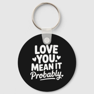 Love Mean Funny Sarcastic Relationship Quote Keychain