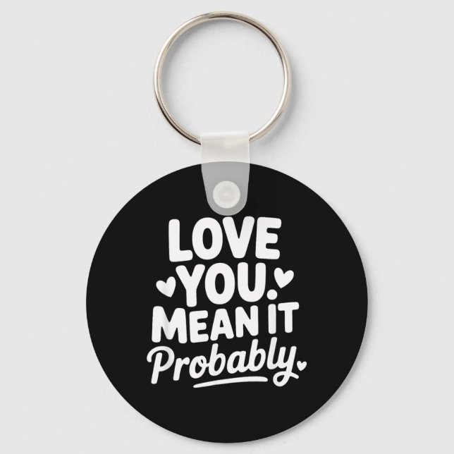 Love Mean Funny Sarcastic Relationship Quote Keychain (Front)