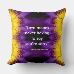 Love means never having to say you’re sorry quote throw pillow