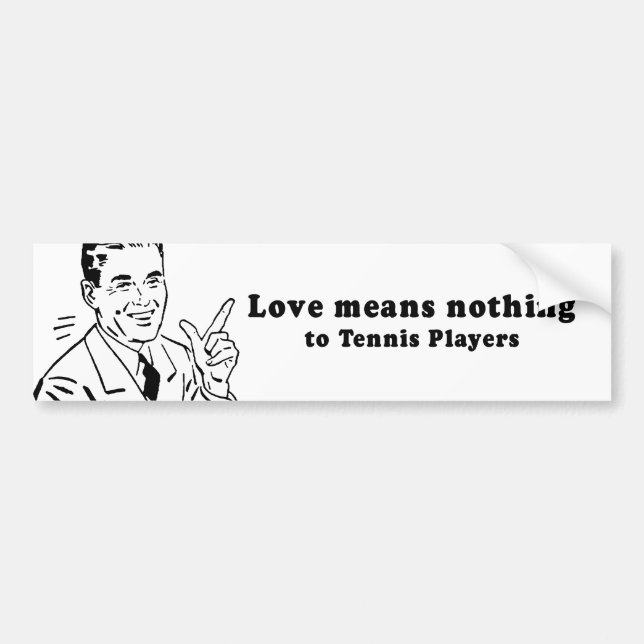 LOVE MEANS NOTHING TO TENNIS PLAYERS BUMPER STICKER (Front)