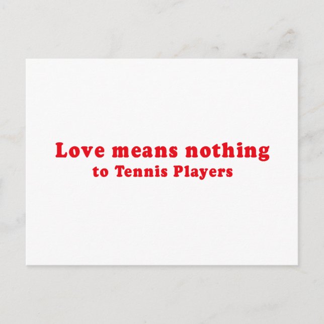 LOVE MEANS NOTHING TO TENNIS PLAYERS POSTCARD (Front)