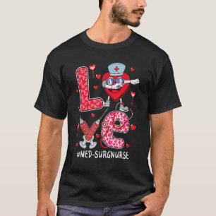 love Med Surg Nurse stethoscope Valentine Day dabb T-Shirt
