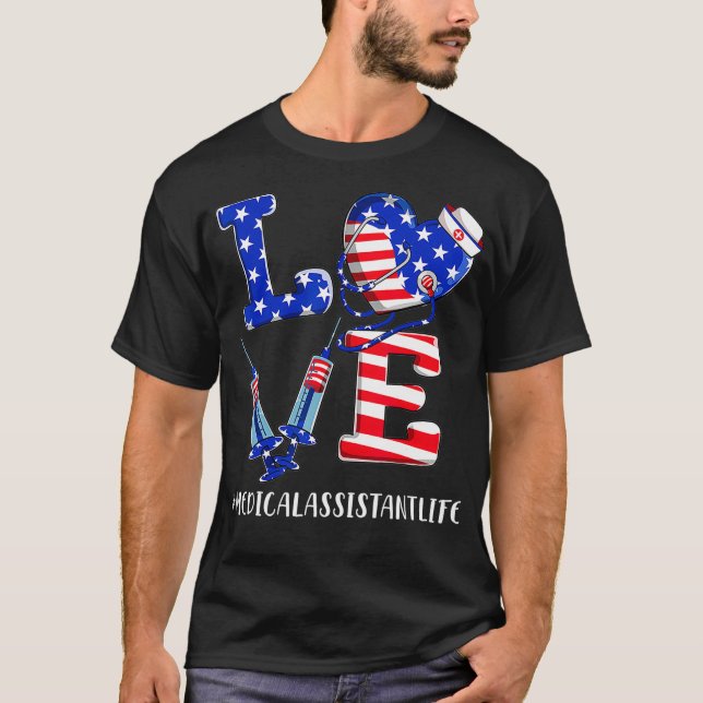 Love Medical Assistant Life Nurse 4th Of July Amer T-Shirt (Front)