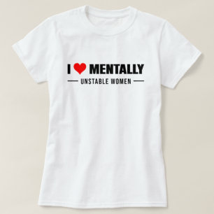 Love Mentally Unstable Women T-Shirt