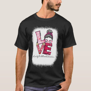 Love Messy Bun Early Childhood Educator Valentine' T-Shirt