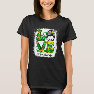 Love Messy Bun Teacher Life St Patricks Day Shamro T-Shirt