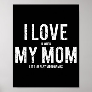 Love mom t shirt funny sarcastic video games gift poster