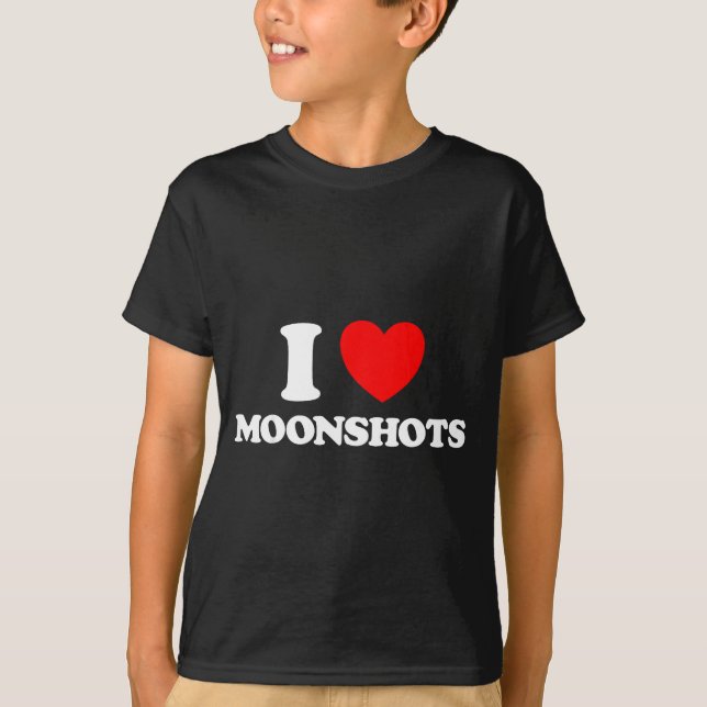 Love Moonshots Funny Startup Wild Disrupt Bold Tec T-Shirt (Front)