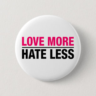 Love More Hate Less 2 Inch Round Button