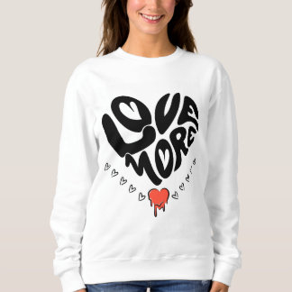 Love More Sweatshirt